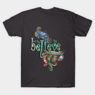 You Need To Believe in Yourself T-Shirt